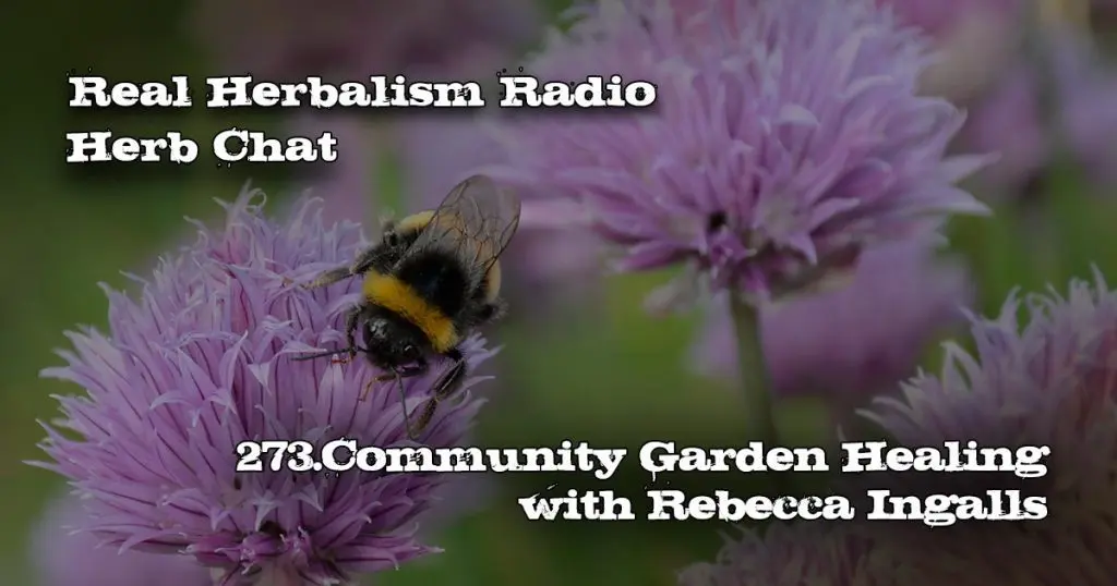 Real Herbalism Radio show 273 Community Gardening with Rebecca Ingalls herb chat